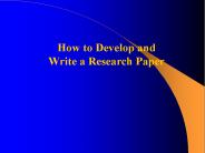 How to Develop and Write a Research Paper