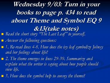 Wednesday 9/03: Turn in your books to page p. 434 to read about Theme and Symbol EQ 9