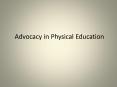 Advocacy in Physical Education PowerPoint PPT Presentation