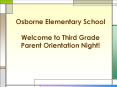 Osborne Elementary School Welcome to Third Grade Parent Orientation Night! PowerPoint PPT Presentation