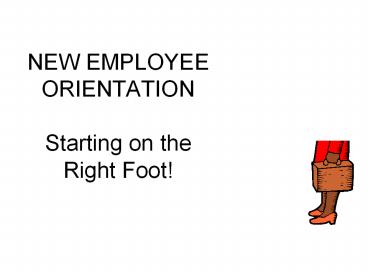 NEW EMPLOYEE ORIENTATION Starting on the Right Foot!
