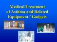 Medical Treatment of Asthma and Related Equipment / Gadgets PowerPoint PPT Presentation