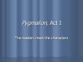 Pygmalion, Act I PowerPoint PPT Presentation