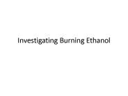 Investigating Burning Ethanol
