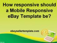 How responsive should a Mobile Responsive eBay Template be?