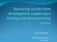 Delivering results from development cooperation Getting and demonstrating results PowerPoint PPT Presentation