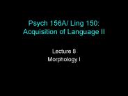 Psych 156A/ Ling 150: Acquisition of Language II