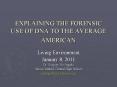 EXPLAINING THE FORENSIC USE OF DNA TO THE AVERAGE AMERICAN PowerPoint PPT Presentation