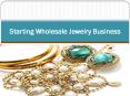 Starting Wholesale Jewelry Business PowerPoint PPT Presentation