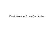 Curriculum to Extra Curricular