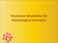 Treatment Modalities for Psychological Disorders PowerPoint PPT Presentation