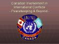 Canadian Involvement in International Conflicts - Peacekeeping PowerPoint PPT Presentation