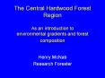The Central Hardwood Forest Region  As an introduction to environmental gradients and forest composition PowerPoint PPT Presentation