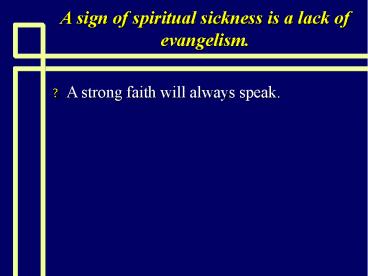 A sign of spiritual sickness is a lack of evangelism.