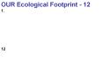 OUR Ecological Footprint - 12 1.    12 PowerPoint PPT Presentation