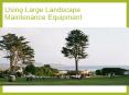 Using Large Landscape Maintenance Equipment PowerPoint PPT Presentation