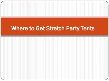 Where to Get Stretch Party Tents.