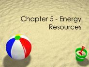 Chapter 5 - Energy Resources