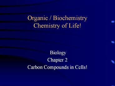 Organic / Biochemistry Chemistry of Life!
