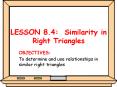 LESSON 8.4: Similarity in Right Triangles PowerPoint PPT Presentation
