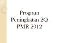 Program Peningkatan 2Q PMR 2012 PowerPoint PPT Presentation