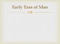 Early Eras of Man PowerPoint PPT Presentation