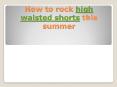 How to rock high waisted shorts this summer (2)