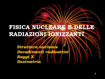 FISICA NUCLEARE E DELLE RADIAZIONI IONIZZANTI