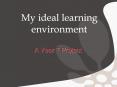 My ideal learning environment PowerPoint PPT Presentation