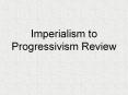 Imperialism to Progressivism Review PowerPoint PPT Presentation