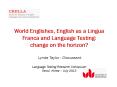 World Englishes, English as a Lingua Franca and Language Testing: change on the horizon?  Lynda Taylor - Discussant Language Testing Research Colloquium Seoul, Korea  PowerPoint PPT Presentation