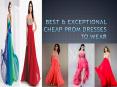 BEST & EXCEPTIONAL CHEAP PROM DRESSES TO WEAR