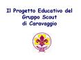 Il Progetto Educativo del Gruppo Scout di Caravaggio PowerPoint PPT Presentation