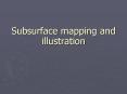 Subsurface mapping and illustration PowerPoint PPT Presentation