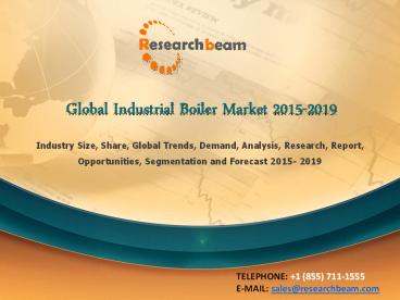 Global Industrial Boiler Market Size, Share, Demand, Growth, Analysis, Forecast 2015-2019