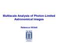 Multiscale Analysis of Photon-Limited Astronomical Images PowerPoint PPT Presentation
