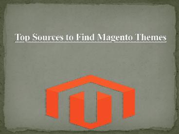 Top Four Sources to Find Magento Themes