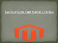 Top Four Sources to Find Magento Themes PowerPoint PPT Presentation
