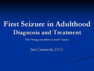 First Seizure in Adulthood Diagnosis and Treatment  The 