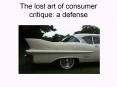 The lost art of consumer critique: a defense PowerPoint PPT Presentation