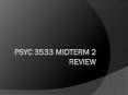 Psyc 3533 Midterm 2 review PowerPoint PPT Presentation