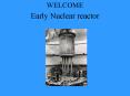 Early Nuclear reactor PowerPoint PPT Presentation