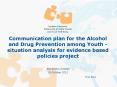 Communication plan for the Alcohol and Drug Prevention among Youth -situation analysis for evidence based policies project PowerPoint PPT Presentation