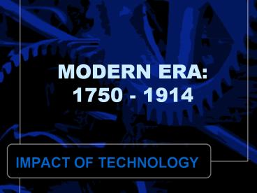 MODERN ERA: 1750 - 1914