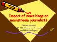 Impact of news blogs on mainstream journalists PowerPoint PPT Presentation