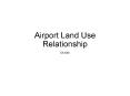 Airport Land Use Relationship PowerPoint PPT Presentation