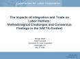 The Impacts of Integration and Trade on Labor Markets: Methodological Challenges and Consensus Findings in the NAFTA Context PowerPoint PPT Presentation
