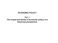 ECONOMIC POLICY  Part. I: The scope and limits of economic policy in a historical perspective PowerPoint PPT Presentation