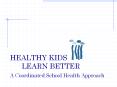 HEALTHY KIDS LEARN BETTER A Coordinated School Health Approach PowerPoint PPT Presentation