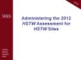 Administering the 2012 HSTW Assessment for HSTW Sites PowerPoint PPT Presentation